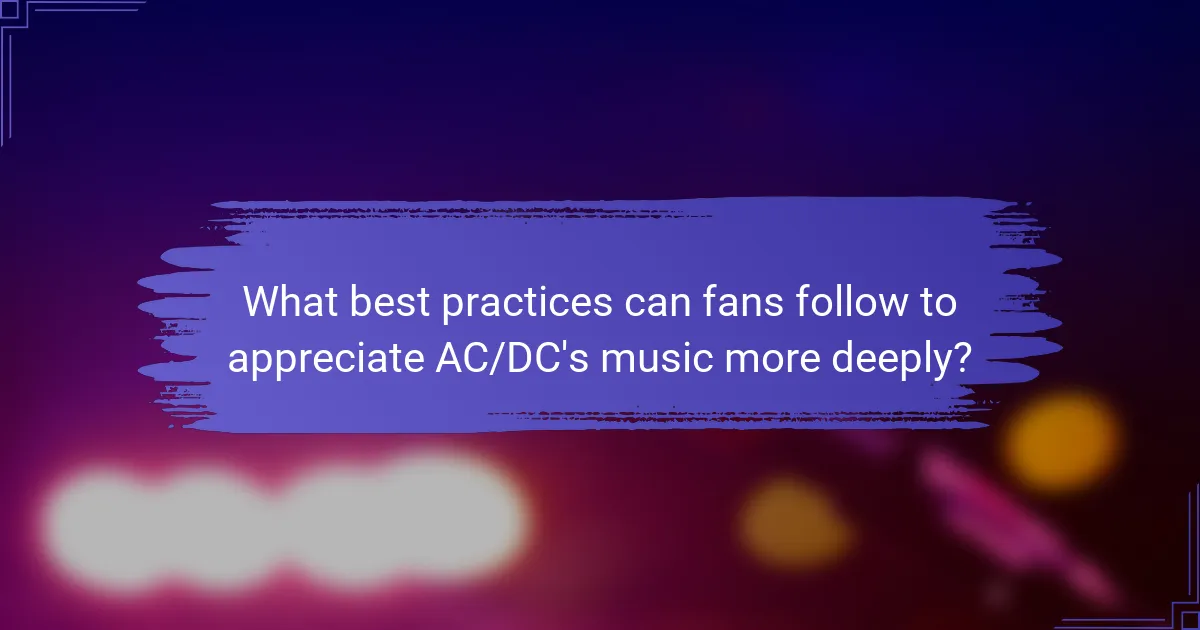 What best practices can fans follow to appreciate AC/DC's music more deeply?
