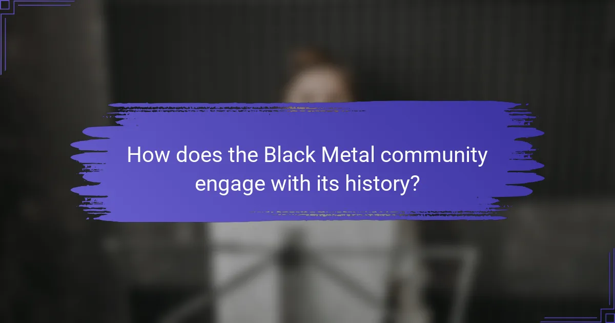 How does the Black Metal community engage with its history?