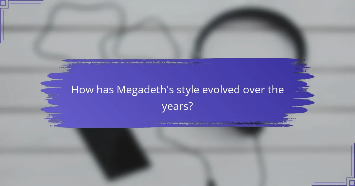 How has Megadeth's style evolved over the years?