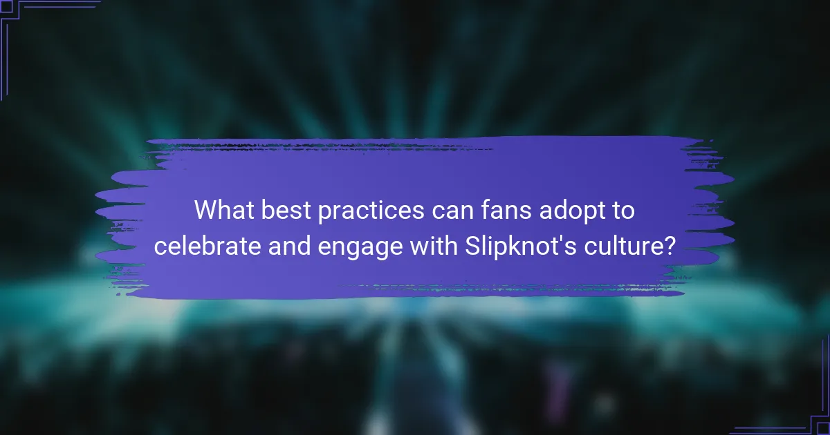 What best practices can fans adopt to celebrate and engage with Slipknot's culture?