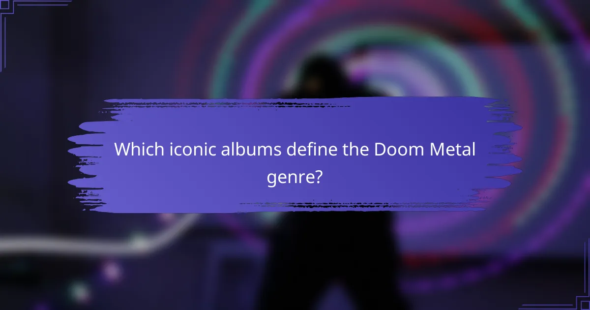 Which iconic albums define the Doom Metal genre?