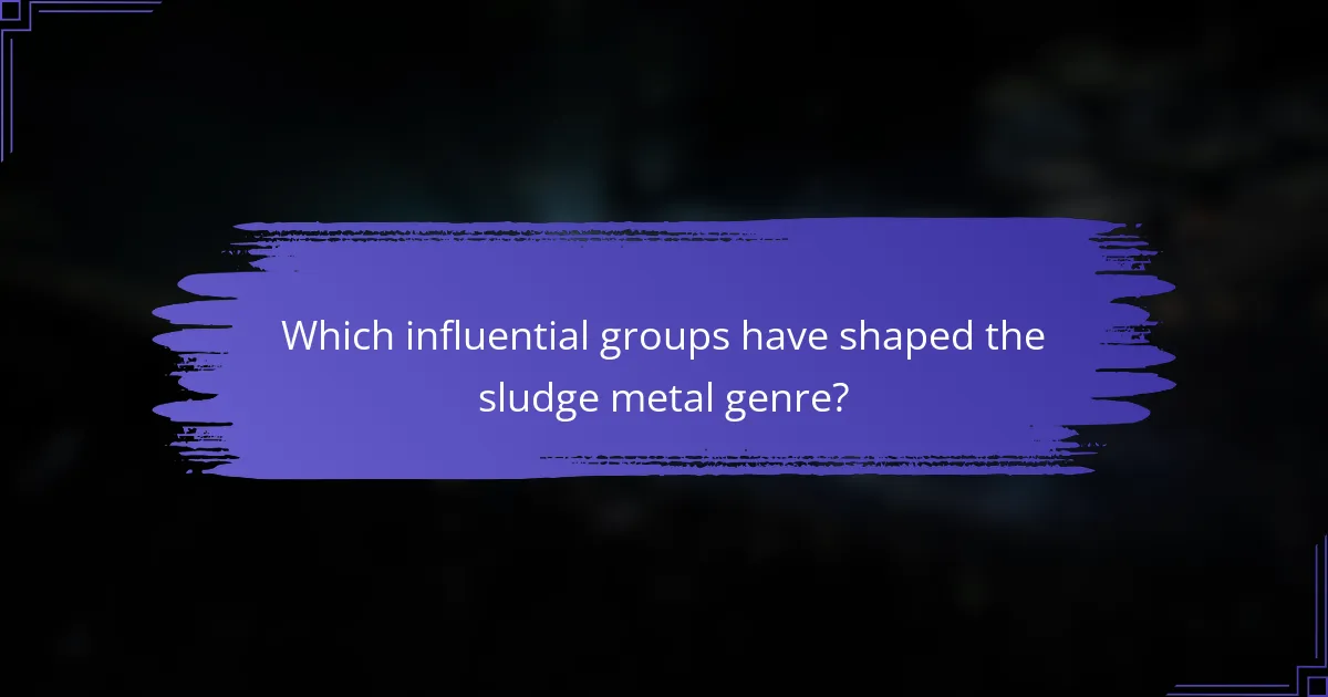 Which influential groups have shaped the sludge metal genre?